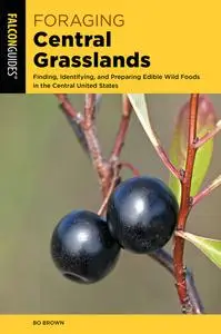 Foraging Central Grasslands: Finding, Identifying, and Preparing Edible Wild Foods in the Central United States (Foraging)