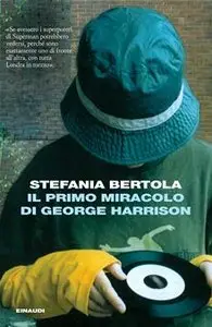 Il primo miracolo di George Harrison  by Stefania Bertola