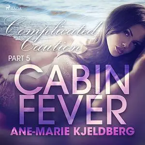 «Cabin Fever 5: Complicated Caution» by Ane-Marie Kjeldberg