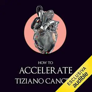 «How to accelerate. Introduzione all'accelerazionismo» by Tiziano Cancelli