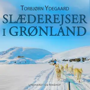 «Slæderejser i Grønland» by Torbjørn Ydegaard