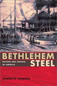 Bethlehem Steel: Builder and Arsenal of America