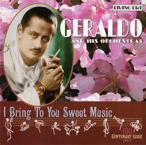 Geraldo & His Orchestra - I Bring To You Sweet Music (2004)