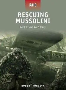 Rescuing Mussolini: Gran Sasso 1943 (Osprey Raid 9) (repost)