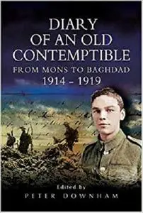 Diary of an Old Contemptible: From Mons to Baghdad 1914-1919; Private Edward Roe, East Lancashire Regiment