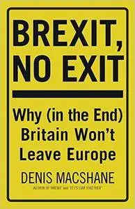 Brexit, No Exit: Why (in the End) Britain Won't Leave Europe