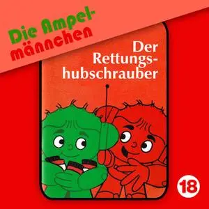 «Die Ampelmännchen - Folge 18: Der Rettungshubschrauber» by Peter Thomas,Erika Immen