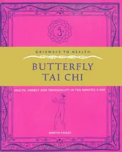 Butterfly Tai Chi: Health, Energy and Tranquillity in 10 Minutes a Day