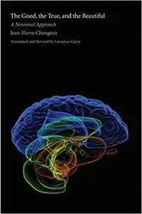 The Good, the True, and the Beautiful: A Neuronal Approach