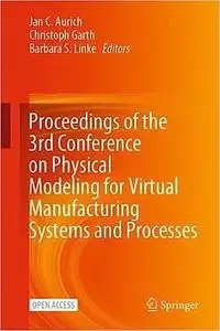Proceedings of the 3rd Conference on Physical Modeling for Virtual Manufacturing Systems and Processes