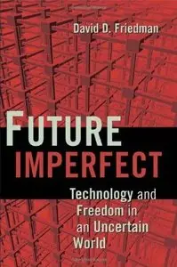 Future Imperfect: Technology and Freedom in an Uncertain World (Repost)