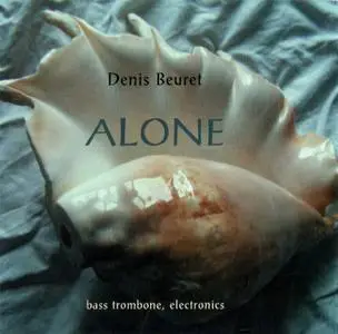 Denis Beuret - Alone: Augmented Bass Trombone & Live Electronics (2008) {Leo Records CDLR511}