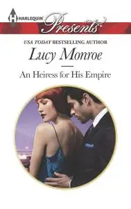 «An Heiress for His Empire» by Lucy Monroe