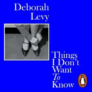 «Things I Don't Want to Know» by Deborah Levy