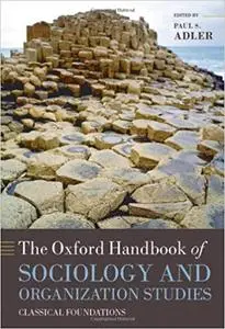 The Oxford Handbook of Sociology and Organization Studies: Classical Foundations