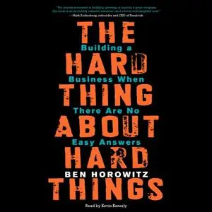 The Hard Thing About Hard Things: Building a Business When There Are No Easy Answers [Audiobook]