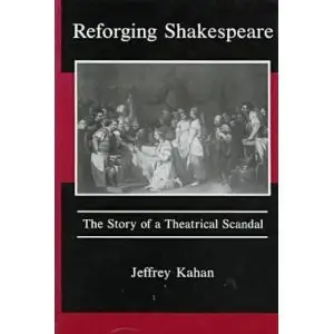 Reforging Shakespeare: The Story of a Theatrical Scandal  
