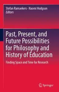 Past, Present, and Future Possibilities for Philosophy and History of Education: Finding Space and Time for Research