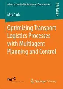 Optimizing Transport Logistics Processes with Multiagent Planning and Control