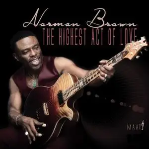 Norman Brown - The Highest Act Of Love (2019)