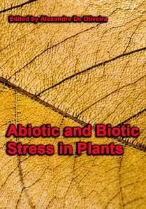 "Abiotic and Biotic Stress in Plants" ed. by Alexandre De Oliveira