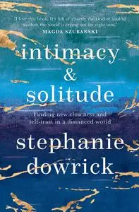 Intimacy and Solitude: Finding new closeness and self-trust in a distanced world