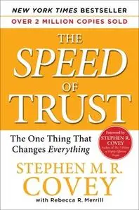 «The SPEED of Trust: The One Thing that Changes Everything» by Stephen M.R. Covey