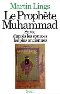 Martin Lings, "Le Prophète Muhammad : Sa vie, d'après les sources les plus anciennes"