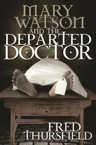 «Mary Watson And The Departed Doctor» by Fred Thursfield