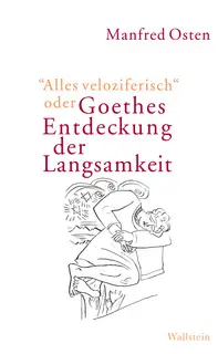«"Alles veloziferisch" oder Goethes Entdeckung der Langsamkeit» by Manfred Osten