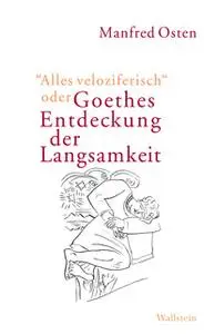 «"Alles veloziferisch" oder Goethes Entdeckung der Langsamkeit» by Manfred Osten