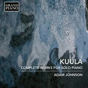 Adam Johnson - Kuula: Complete Works for Solo Piano (2018) [Official Digital Download 24/96]