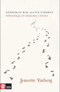«Människan har alltid vandrat : folkvandringar och vändpunkter i historien» by Jeanette Varberg