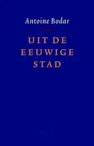Uit de eeuwige stad by Antoine Bodar