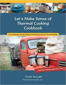 Let's Make Sense of Thermal Cooking Cookbook: Yesterday's Methods Using Today's Tools