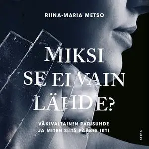 «Miksi se ei vain lähde?» by Riina-Maria Metso