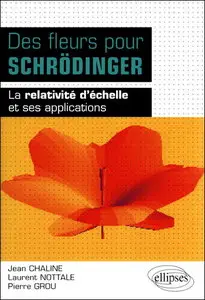 Jean Chaline, Laurent Nottale, Pierre Grou, "Des fleurs pour Schrödinger : La relativité d'échelle et ses applications"