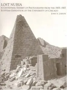 Lost Nubia: A Centennial Exhibit of Photographs from the 1905-1907 Egyptian Expedition of the University of Chicago (Repost)