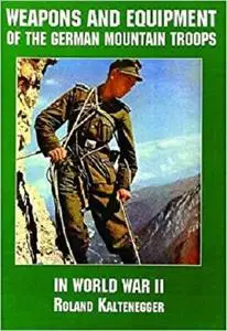Weapons and Equipment of the German Mountain Troops in World War II (Schiffer Military/Aviation History)