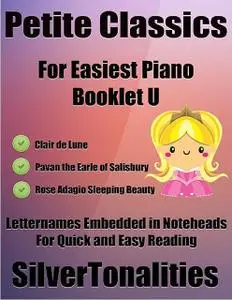 «Petite Classics for Easiest Piano Booklet U – Clair De Lune Pavan the Earle of Salisbury Rose Adagio Letter Names Embed