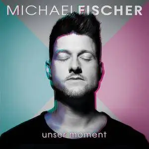 Michael Fischer - Unser Moment (2018)