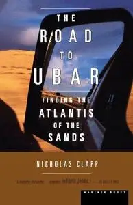 The Road to Ubar: Finding the Atlantis of the Sands