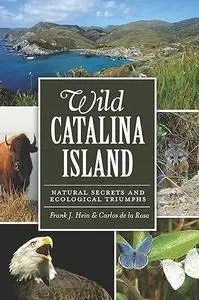 Wild Catalina Island:: Natural Secrets and Ecological Triumphs
