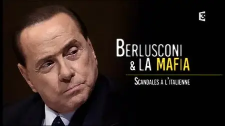 (Fr3) Berlusconi et la mafia, scandales à l'italienne (2015)