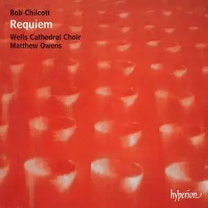 Wells Cathedral Choir, The Nash Ensemble, Matthew Owens - Bob Chilcott: Requiem & Other Choral Works (2012)