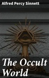 «The Occult World» by Alfred Percy Sinnett