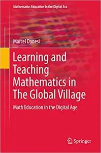 Learning and Teaching Mathematics in The Global Village: Math Education in the Digital Age (Repost)