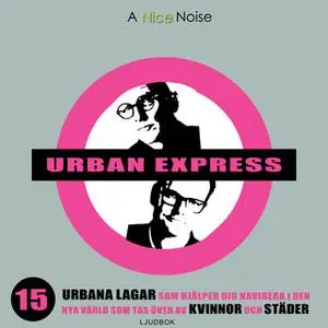 «Urban express : 15 urbana lagar som hjälper dig navigera i den nya värld som tas över av kvinnor och städer» by Kjell A