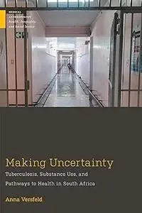 Making Uncertainty: Tuberculosis, Substance Use, and Pathways to Health in South Africa