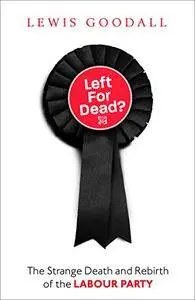 Left for Dead?: The Strange Death and Rebirth of the Labour Party